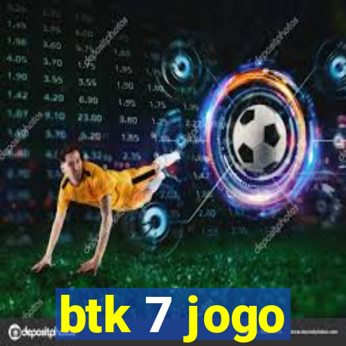 btk 7 jogo